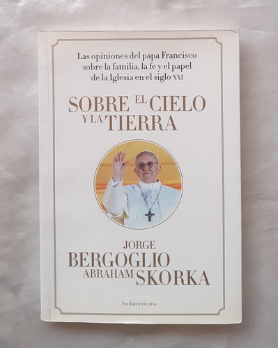 Sobre El Cielo Y La Tierra Jorge Bergoglio Abraham Skorka
