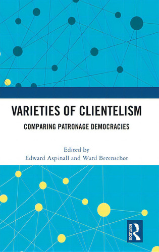Varieties Of Clientelism: Comparing Patronage Democracies, De Aspinall, Edward., Vol. 1. Editorial Routledge, Tapa Dura En Inglés