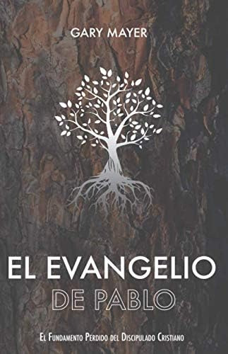 Libro: El Evangelio De Pablo: El Fundamento Perdido Del Disc