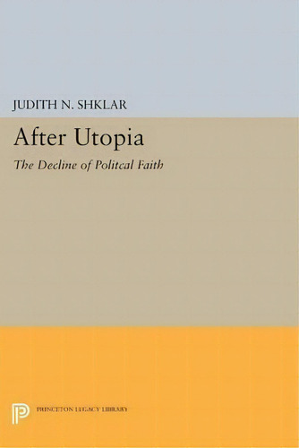 After Utopia, De Judith N. Shklar. Editorial Princeton University Press, Tapa Blanda En Inglés