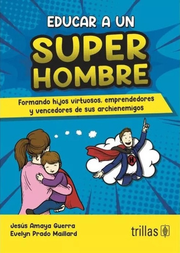 Educar A Un Superhombre - Amaya Guerra, Prado Maillard