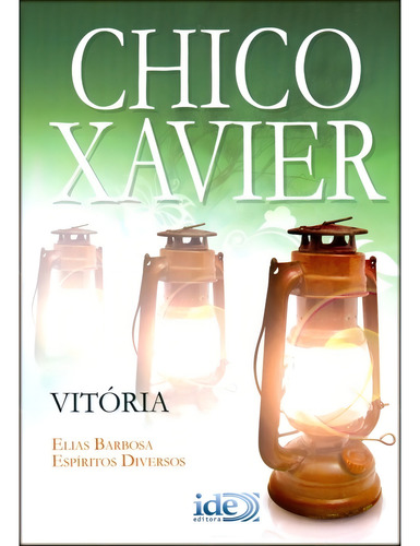 Vitória, De Médium: Elias Barbosa / Médium: Francisco Cândido Xavier / Ditado Por: Espíritos Diversos. Não Aplica, Vol. Não Aplica. Editorial Ide, Tapa Mole, Edición Não Aplica En Português, 2009