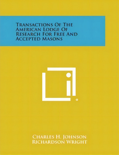 Transactions Of The American Lodge Of Research For Free And Accepted Masons, De Charles H Johnson., Vol. 1. Editorial Literary Licensing, Llc, Tapa Blanda En Inglés