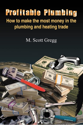 Libro: Profitable Plumbing: How To Make The Most Money In Th