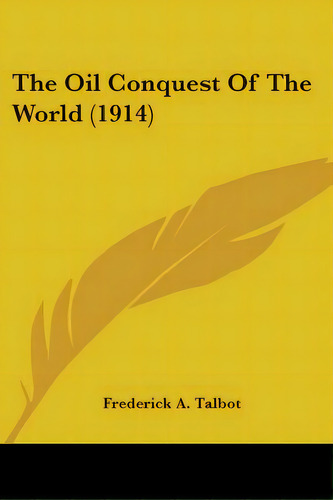 The Oil Conquest Of The World (1914), De Talbot, Frederick A.. Editorial Kessinger Pub Llc, Tapa Blanda En Inglés