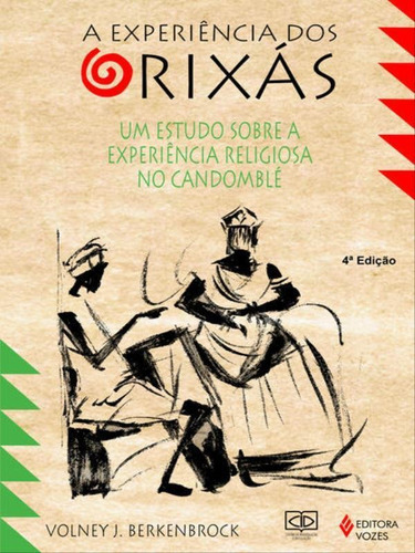 Experiência Dos Orixás: Um Estudo Sobre A Experiência Religiosa No Candomblé, De Berkenbrock, Volney J.. Editora Vozes, Capa Mole, Edição 4ª Edição - 2012 Em Português