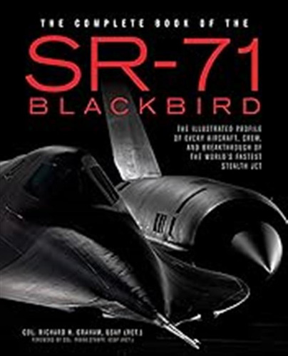 The Complete Book Of The Sr-71 Blackbird: The Illustrated Pr