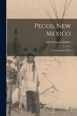Libro Pecos, New Mexico: Archaeological Notes - Kidder, A...