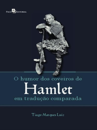 O Humor Dos Coveiros De Hamlet Em Tradução Comparada, De Luiz, Tiago Marques. Editora Paco Editorial, Capa Mole Em Português