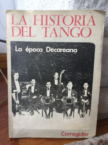La Historia Del Tango - La Epoca Decareana - Ed.corregidor