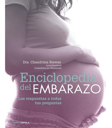 Enciclopedia Del Embarazo: Las Respuestas A Todas Tus Pregun