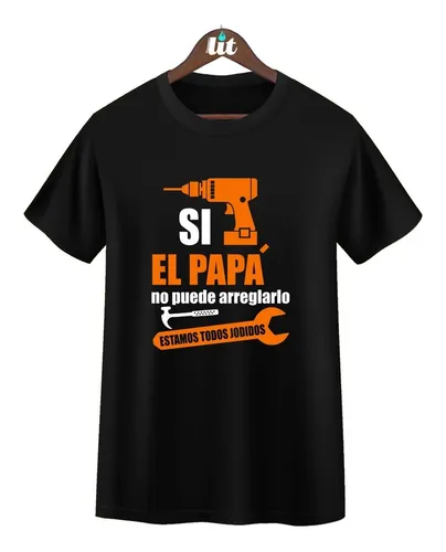 Poleras Estampadas Con Dise o Dia Del Padre Si Papa No Puede