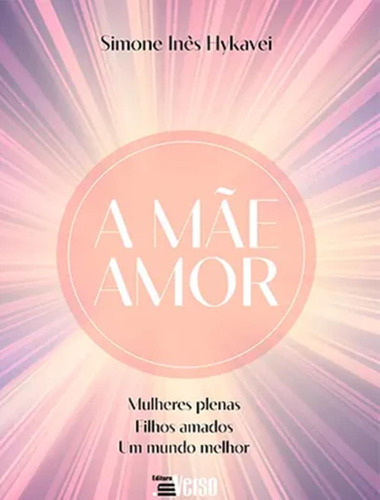 A Mãe Amor: A Mãe Amor, De Hykavei, Simone Ines. Editora Inverso, Capa Mole, Edição 1 Em Português, 2023