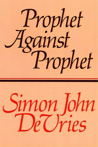 Prophet Against Prophet: The Role Of The Micaiah Narrative (1 Kings 22) In The Development Of Ear..., De Devries, Simon. Editorial William B Eerdmans Pub Co, Tapa Blanda En Inglés