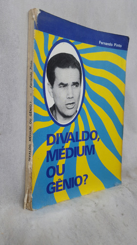 Livro Divaldo, Médium Ou Gênio? - Fernando Pinto - Editora Mensageiro Da Fé (Usado)