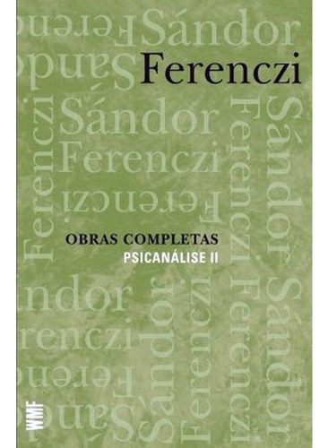 Obras Completas - Psicanálise Ii: Psicanálise Ii, De Ferenczi, Sándor. Editora Wmf Martins Fontes, Capa Mole, Edição 2ª Edição - 2011 Em Português