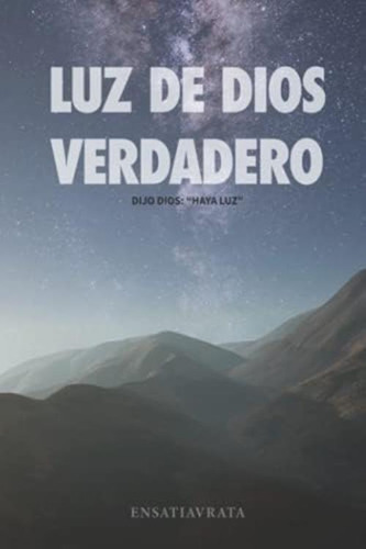 Luz De Dios Verdadero (spanish Edition), De Vrata, En Satia. Editorial Independently Published, Tapa Blanda En Español
