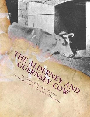 The Alderney And Guernsey Cow : The Nature And Management...