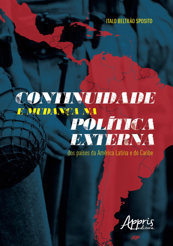 Continuidade e mudança na política externa dos países da América latina e do caribe, de Sposito, Ítalo Beltrão. Appris Editora e Livraria Eireli - ME, capa mole em português, 2020