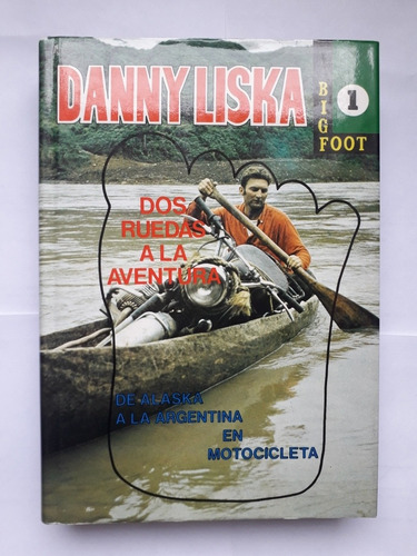 Danny Liska / 2 Ruedas A La Aventura : De Alaska A Argentina