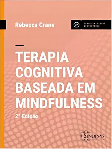 Terapia Cognitiva Baseada Em Mindfulness, De Crane, Rebecca. Editorial Sinopsys, Tapa Dura, Edición 2022-11-16 00:00:00 En Português