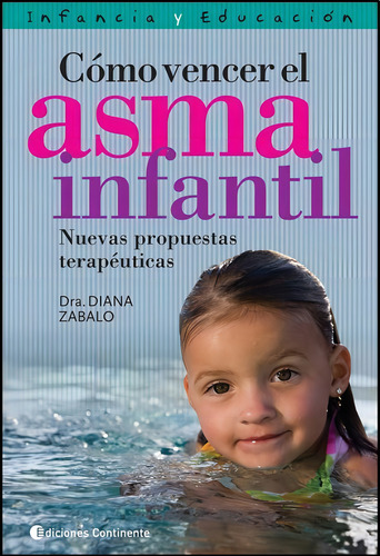 COMO VENCER EL ASMA INFANTIL . NUEVAS PROPUESTAS TERAPEUTICAS, de ZABALO DIANA. Editorial Continente, tapa blanda en español, 2008
