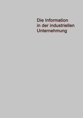 Die Information In Der Industriellen Unternehmung : Grund...