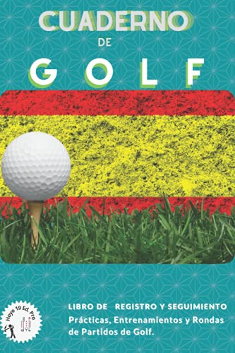 Cuaderno De Golf: Libro De Registro Y Seguimiento Practicas