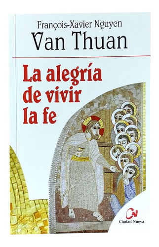 La Alegria De Vivir La Fe - Card. Van Thuan - Agx