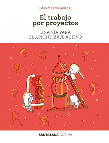 Libro: Santillana Activa. El Trabajo Por Proyectos. Martín M