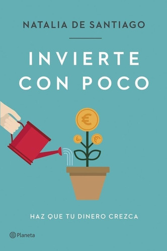 Libro: Invierte Con Poco. Santiago, Natalia De. Planeta