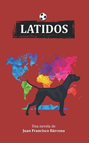 Libro : Latidos Una Novela De Aventuras Y Viajes -... 