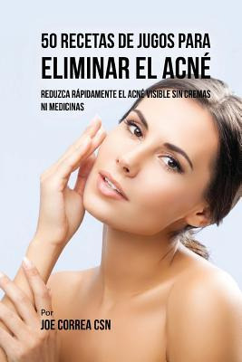 Libro 50 Recetas De Jugos Para Eliminar El Acne : Reduzca...