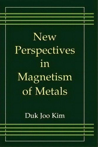 New Perspectives In Magnetism Of Metals, De Duk Joo Kim. Editorial Springer Science Business Media, Tapa Dura En Inglés