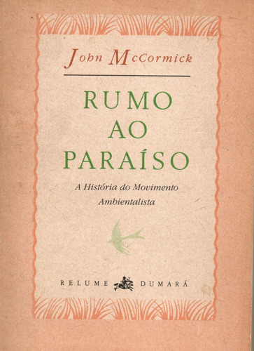 Livro Rumo Ao Paraíso De John Mccormick,relume Dumará,rj,1992,prefácio De Carlos Minc