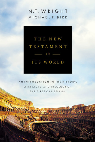The New Testament In Its World: An Introduction To The Histo