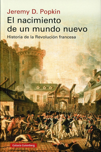 NACIMIENTO DE UN MUNDO NUEVO, EL - JEREMY D. POPKIN, de JEREMY D. POPKIN. Editorial GALAXIA GUTENBERG en español