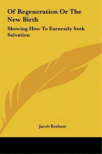 Of Regeneration Or The New Birth : Showing How To Earnestly Seek Salvation, De Jacob Boehme. Editorial Kessinger Publishing, Tapa Dura En Inglés