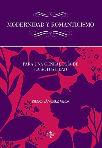Modernidad Y Romanticismo: Para Una Genealogía De La Actualidad, De Diego Sánchez Meca., Vol. 0. Editorial Tecnos, Tapa Blanda En Español, 2013