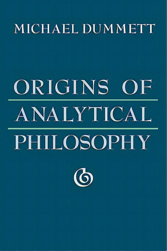 Origins Of Analytical Philosophy, De Dummett, Michael. Editorial Harvard Univ Pr, Tapa Blanda En Inglés