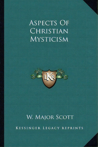 Aspects Of Christian Mysticism, De W Major Scott. Editorial Kessinger Publishing, Tapa Blanda En Inglés