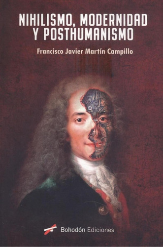 Libro: Nihilismo, Modernidad Y Posthumanismo. Martin Campill