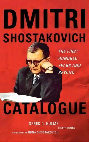 Dmitri Shostakovich Catalogue : The First Hundred Years And Beyond, De Derek C. Hulme. Editorial Scarecrow Press, Tapa Dura En Inglés, 2010