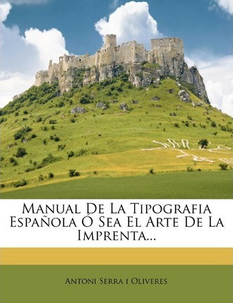 Libro Manual De La Tipografia Espa Ola Sea El Arte De La ...