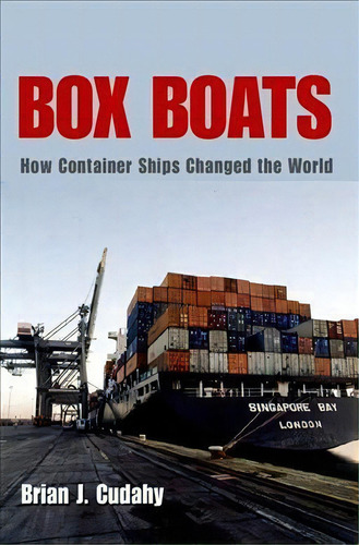 Box Boats : How Container Ships Changed The World, De Brian J. Cudahy. Editorial Fordham University Press, Tapa Blanda En Inglés