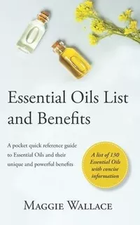 Essential Oils List And Benefits : A Pocket Reference Gui...