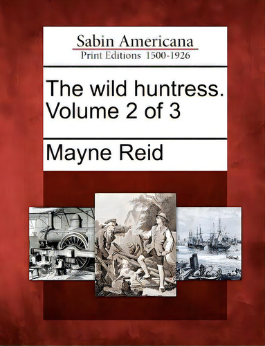 The Wild Huntress. Volume 2 Of 3, De Reid, Mayne. Editorial Bibliolife, Tapa Blanda En Inglés