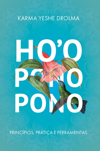 Hooponopono: Principios, Praticas E Ferramentas - 1ªed.(2023), De Karma Yeshe Drolma. Editora Liser, Capa Mole, Edição 1 Em Português, 2023