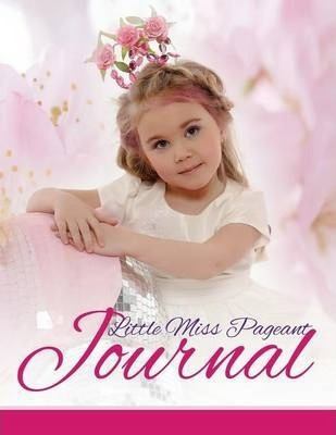 Libro Little Miss Pageant Journal - Speedy Publishing Llc