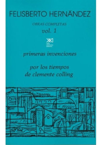 Obras Completas Vol. 1. Felisberto Hernandez. Primeras Inven